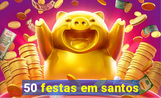 50 festas em santos